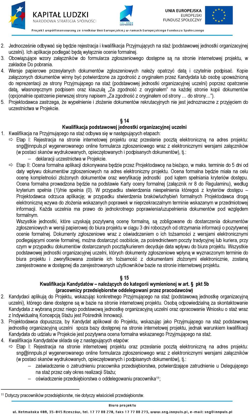 Wersje papierowe przesyłanych dokumentów zgłoszeniowych należy opatrzyć datą i czytelnie podpisać.