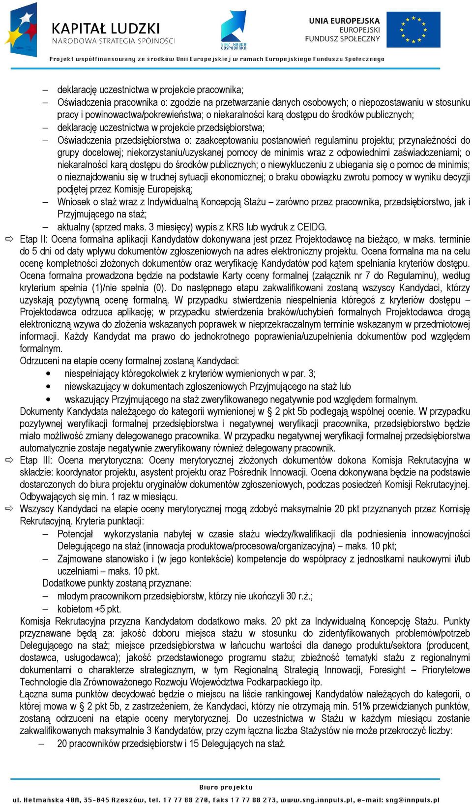 docelowej; niekorzystaniu/uzyskanej pomocy de minimis wraz z odpowiednimi zaświadczeniami; o niekaralności karą dostępu do środków publicznych; o niewykluczeniu z ubiegania się o pomoc de minimis; o