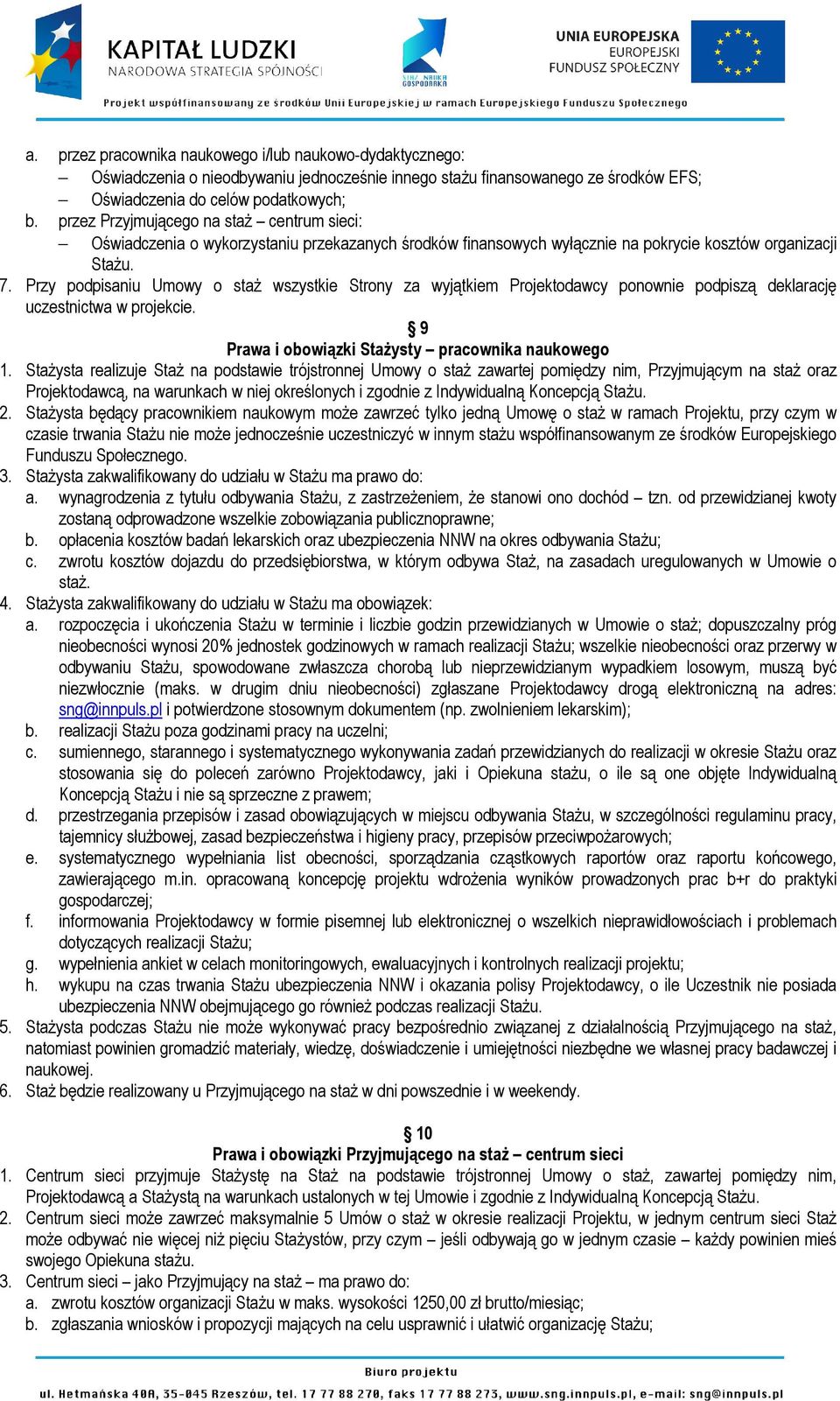 Przy podpisaniu Umowy o staż wszystkie Strony za wyjątkiem Projektodawcy ponownie podpiszą deklarację uczestnictwa w projekcie. 9 Prawa i obowiązki Stażysty pracownika naukowego 1.