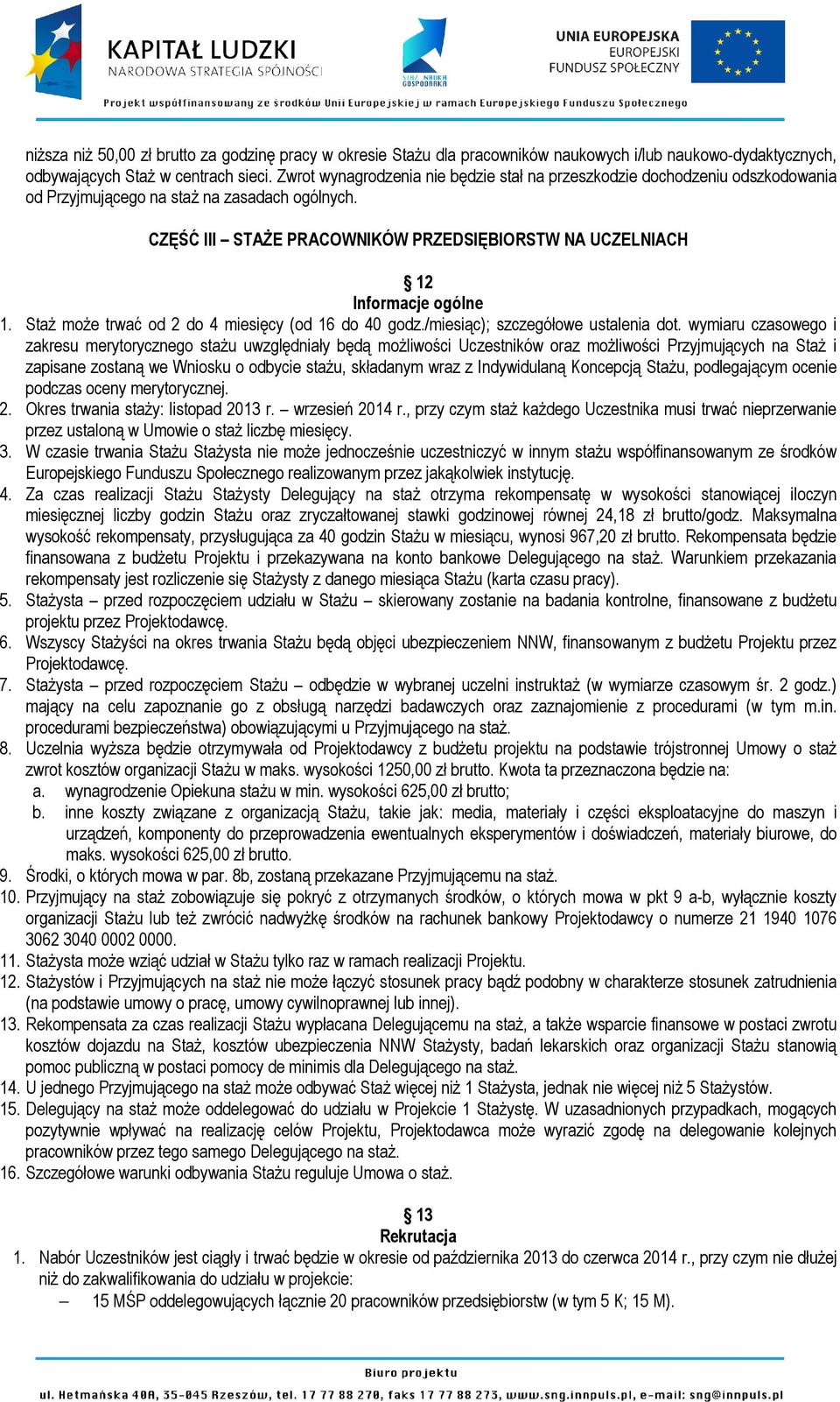 CZĘŚĆ III STAŻE PRACOWNIKÓW PRZEDSIĘBIORSTW NA UCZELNIACH 12 Informacje ogólne 1. Staż może trwać od 2 do 4 miesięcy (od 16 do 40 godz./miesiąc); szczegółowe ustalenia dot.