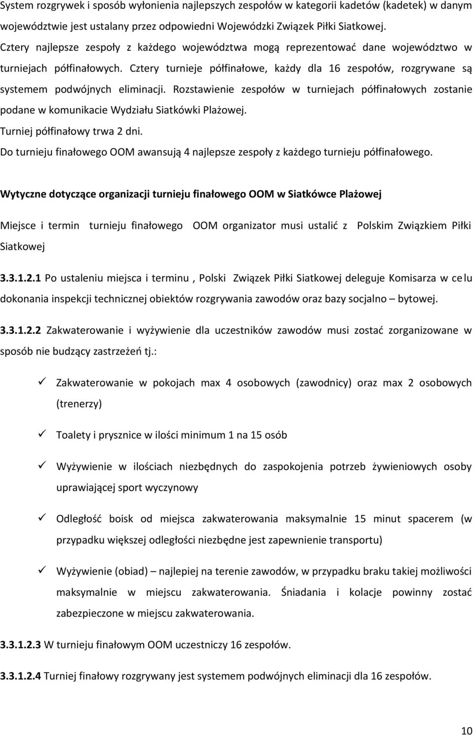 Cztery turnieje półfinałowe, każdy dla 16 zespołów, rozgrywane są systemem podwójnych eliminacji.