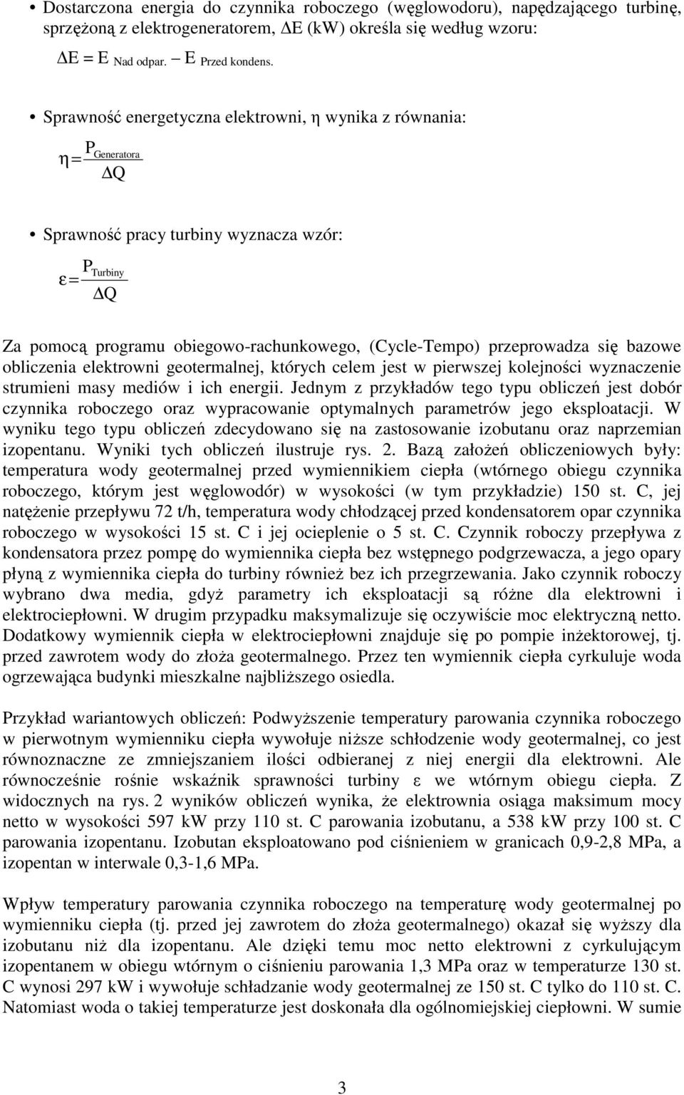 się bazowe obliczenia elektrowni geotermalnej, których celem jest w pierwszej kolejności wyznaczenie strumieni masy mediów i ich energii.