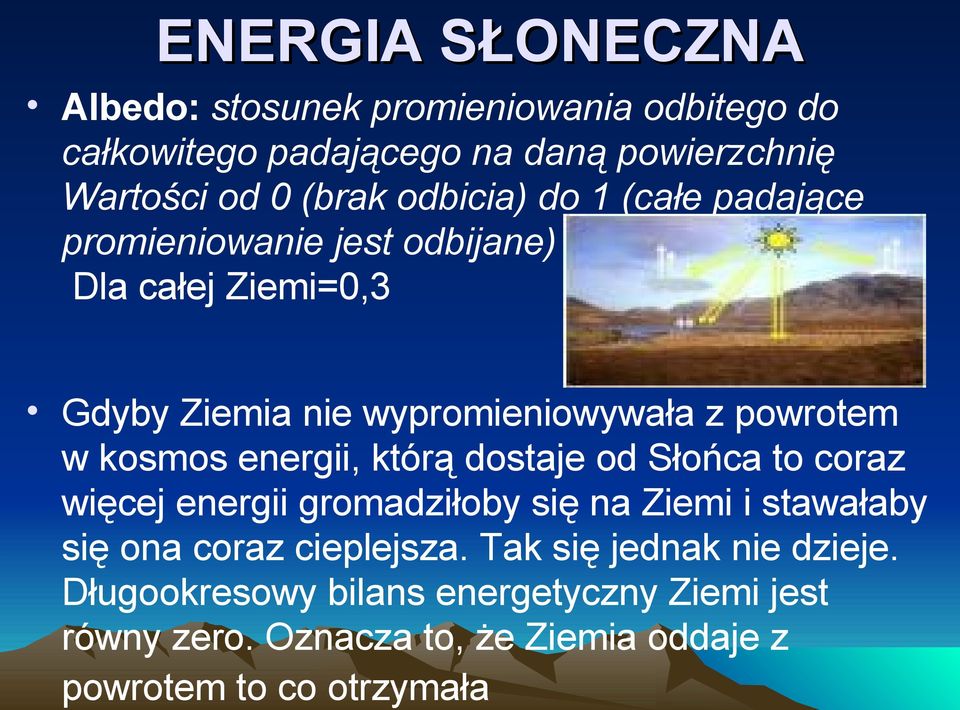 kosmos energii, którą dostaje od Słońca to coraz więcej energii gromadziłoby się na Ziemi i stawałaby się ona coraz cieplejsza.