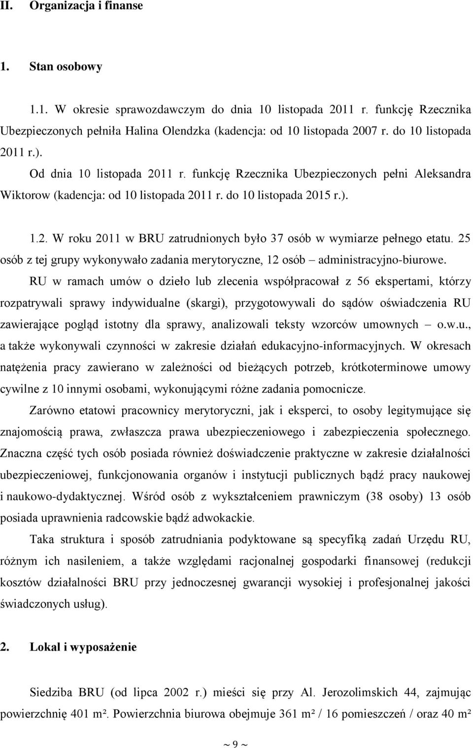 25 osób z tej grupy wykonywało zadania merytoryczne, 12 osób administracyjno-biurowe.