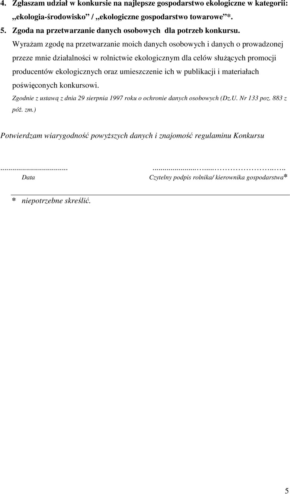 WyraŜam zgodę na przetwarzanie moich danych osobowych i danych o prowadzonej przeze mnie działalności w rolnictwie ekologicznym dla celów słuŝących promocji producentów ekologicznych