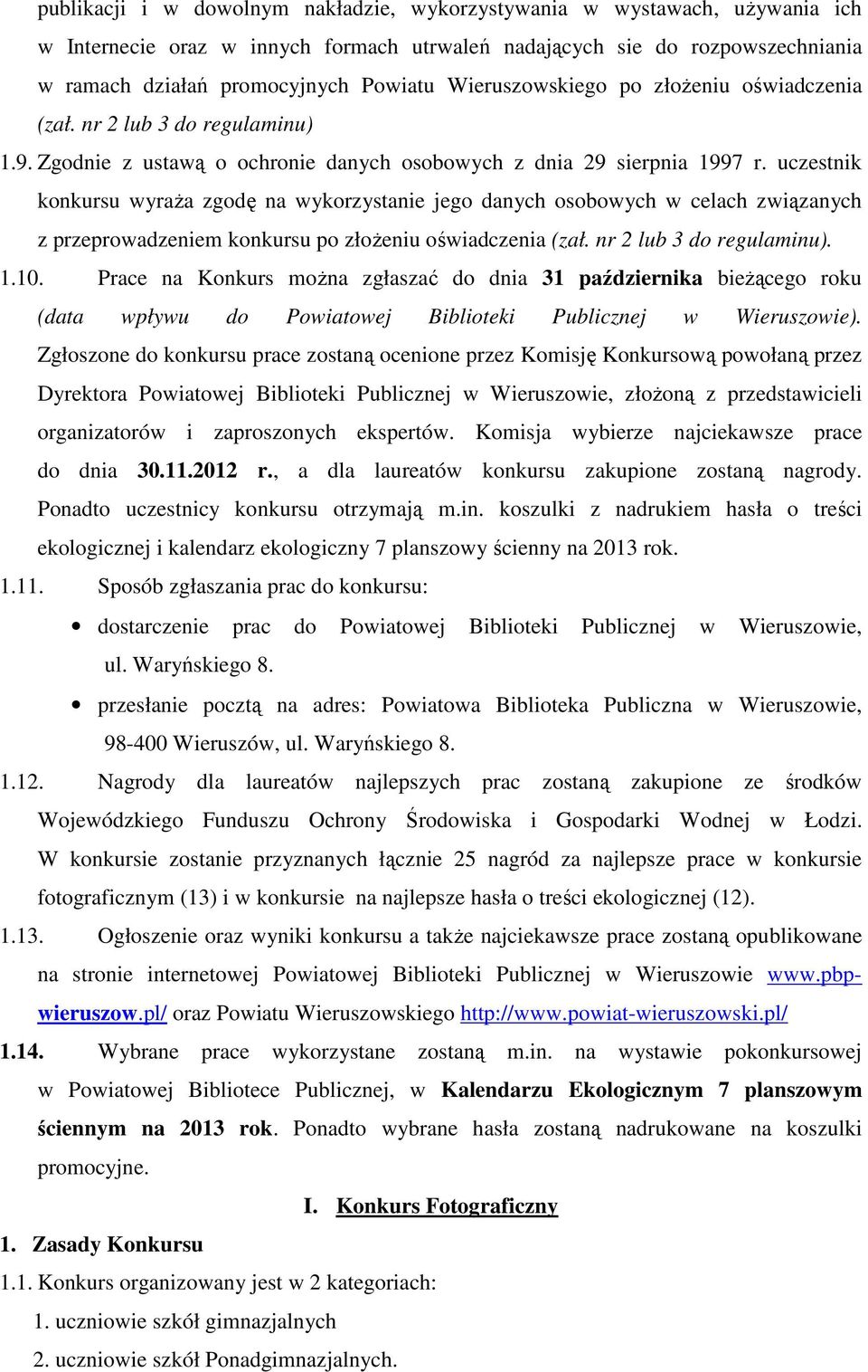 uczestnik knkursu wyraża zgdę na wykrzystanie jeg danych sbwych w celach związanych z przeprwadzeniem knkursu p złżeniu świadczenia (zał. nr 2 lub 3 d regulaminu). 1.10.