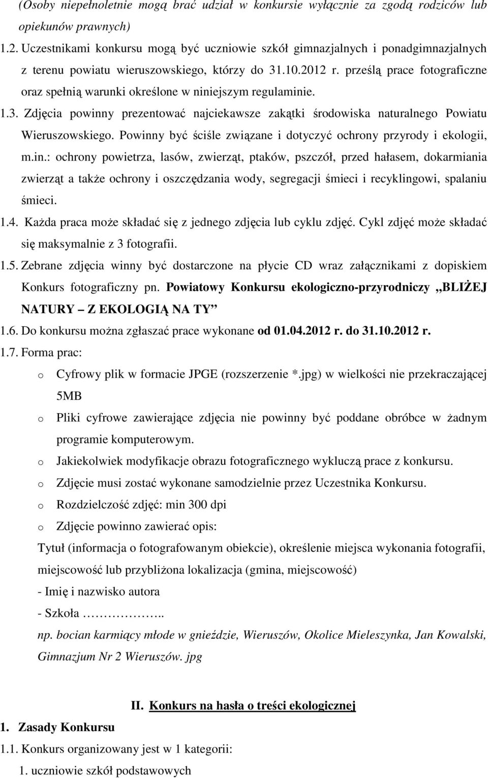 prześlą prace ftgraficzne raz spełnią warunki kreślne w niniejszym regulaminie. 1.3. Zdjęcia pwinny prezentwać najciekawsze zakątki śrdwiska naturalneg Pwiatu Wieruszwskieg.