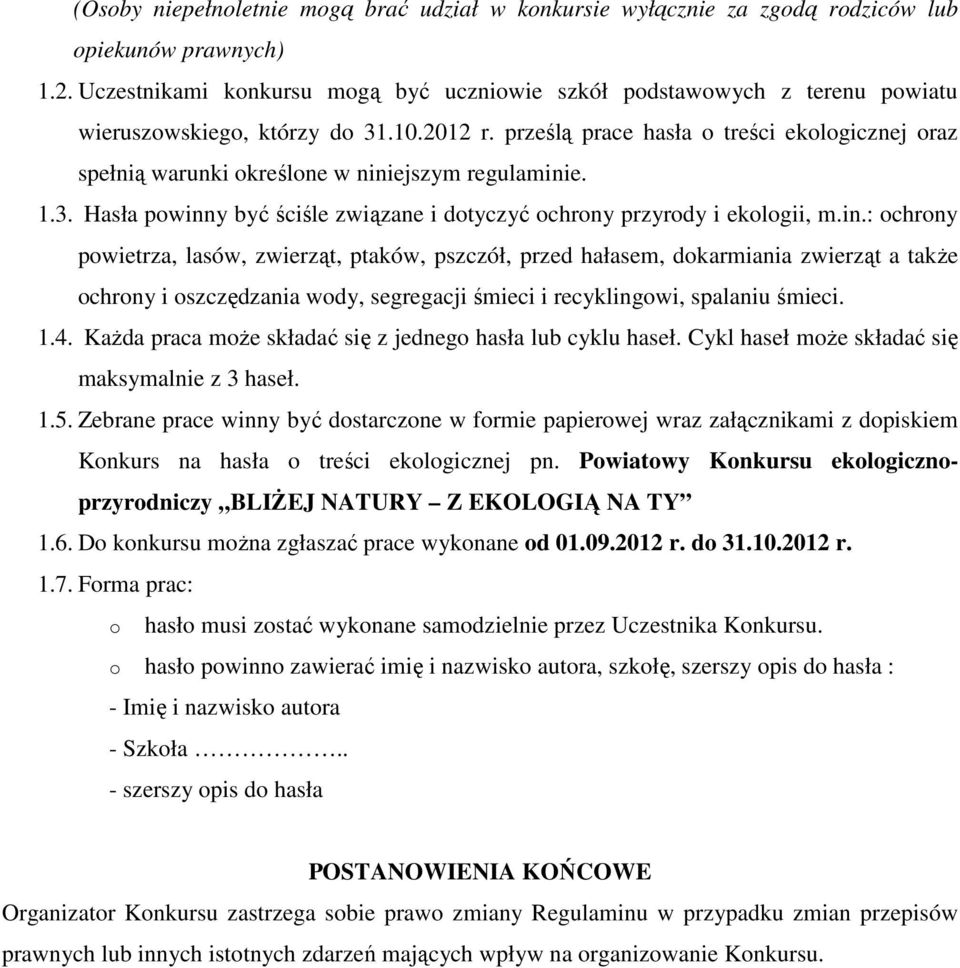 ejszym regulaminie. 1.3. Hasła pwinny być ściśle związane i dtyczyć chrny przyrdy i eklgii, m.in.: chrny pwietrza, lasów, zwierząt, ptaków, pszczół, przed hałasem, dkarmiania zwierząt a także chrny i szczędzania wdy, segregacji śmieci i recyklingwi, spalaniu śmieci.