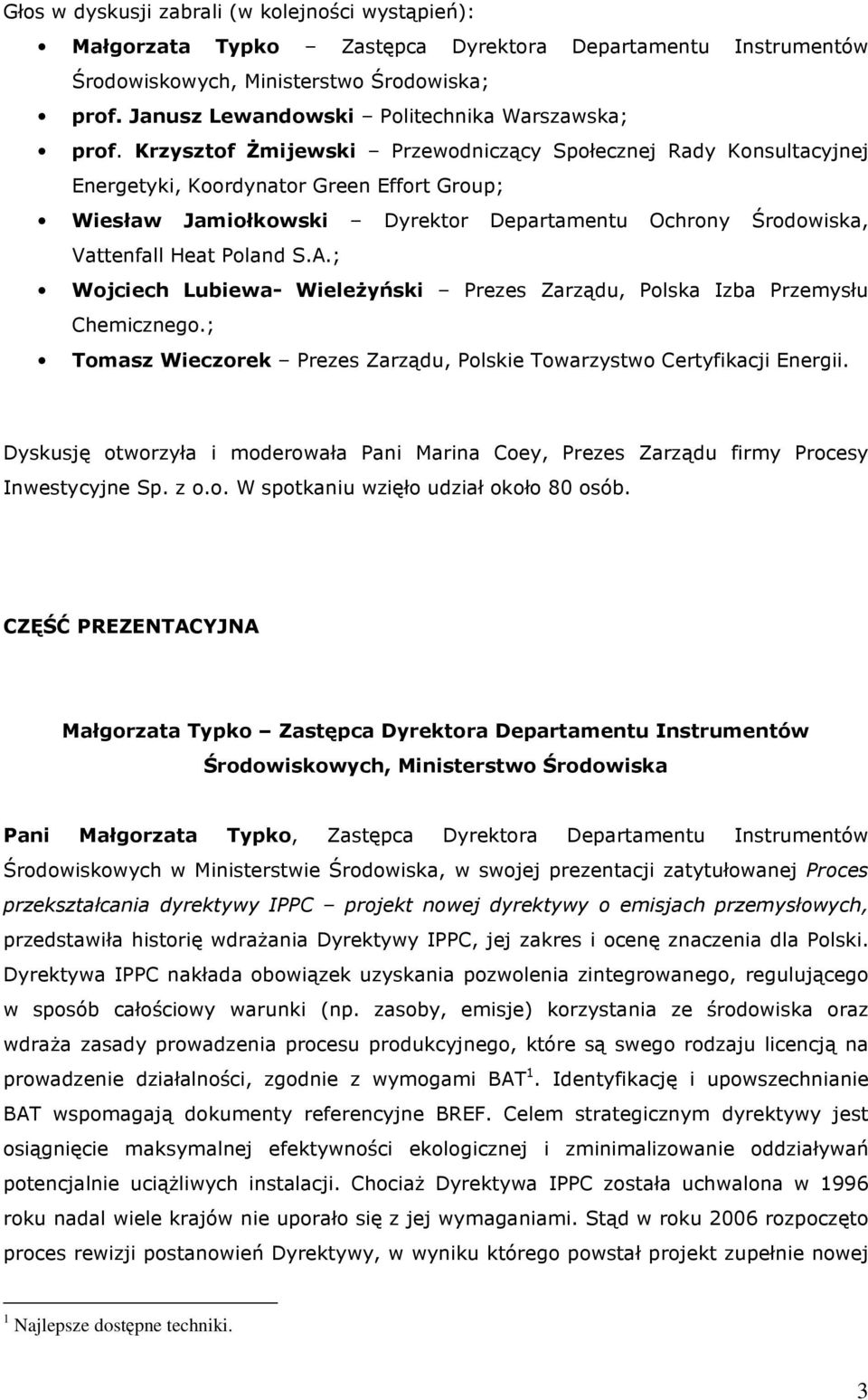Krzysztof Żmijewski Przewodniczący Społecznej Rady Konsultacyjnej Energetyki, Koordynator Green Effort Group; Wiesław Jamiołkowski Dyrektor Departamentu Ochrony Środowiska, Vattenfall Heat Poland S.A.