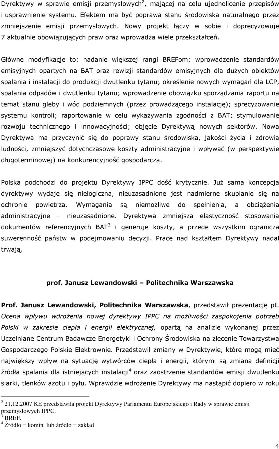Główne modyfikacje to: nadanie większej rangi BREFom; wprowadzenie standardów emisyjnych opartych na BAT oraz rewizji standardów emisyjnych dla dużych obiektów spalania i instalacji do produkcji