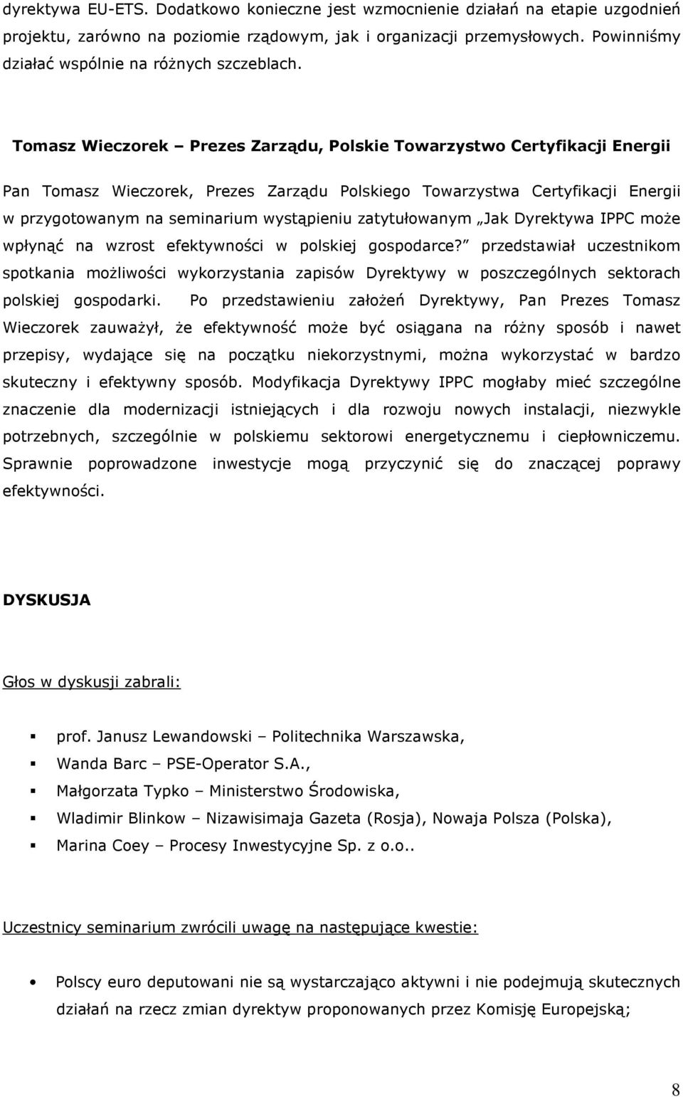 Tomasz Wieczorek Prezes Zarządu, Polskie Towarzystwo Certyfikacji Energii Pan Tomasz Wieczorek, Prezes Zarządu Polskiego Towarzystwa Certyfikacji Energii w przygotowanym na seminarium wystąpieniu