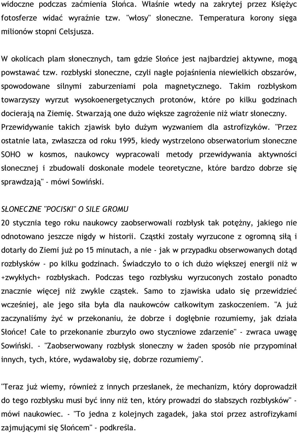 rozbłyski słoneczne, czyli nagłe pojaśnienia niewielkich obszarów, spowodowane silnymi zaburzeniami pola magnetycznego.