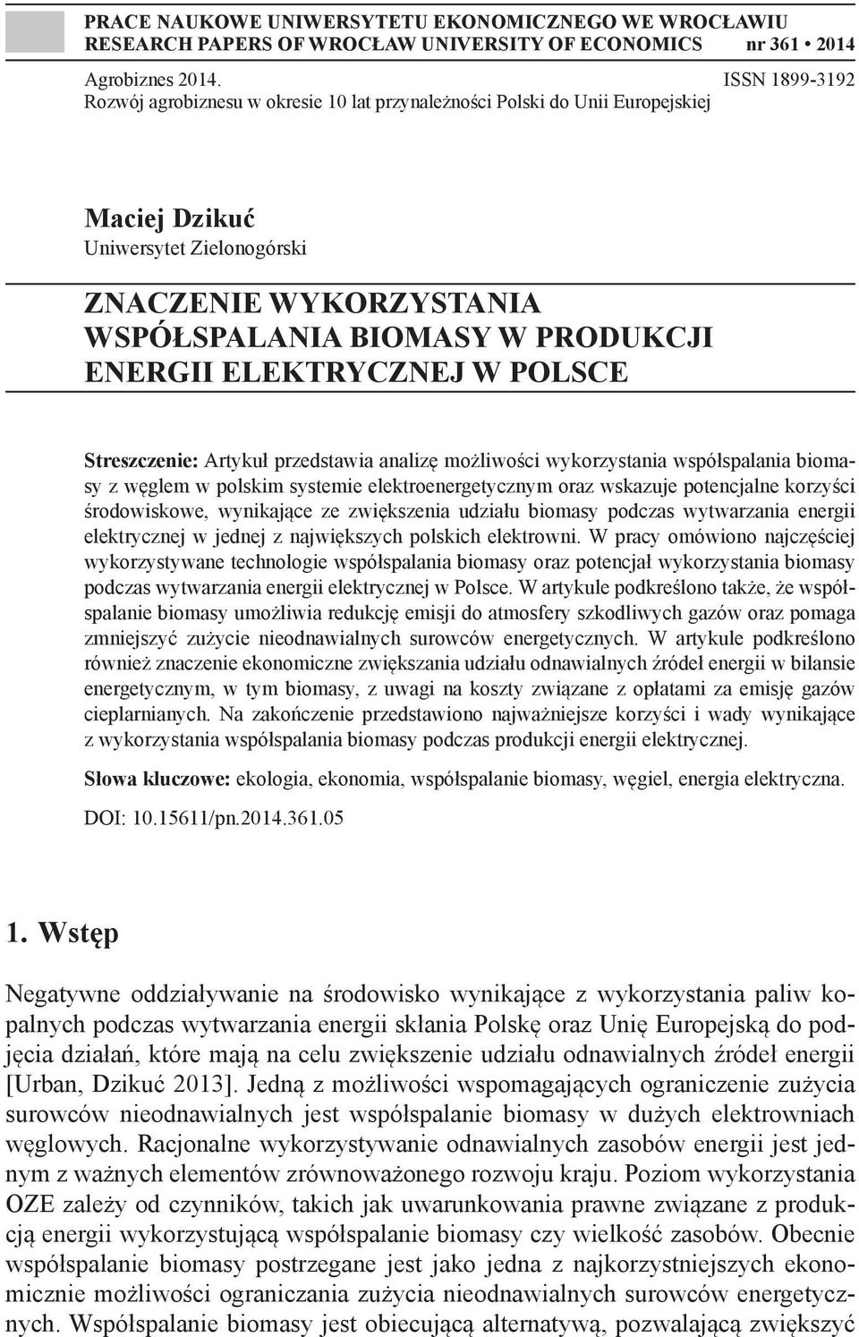 ELEKTRYCZNEJ W POLSCE Streszczenie: Artykuł przedstawia analizę możliwości wykorzystania współspalania biomasy z węglem w polskim systemie elektroenergetycznym oraz wskazuje potencjalne korzyści