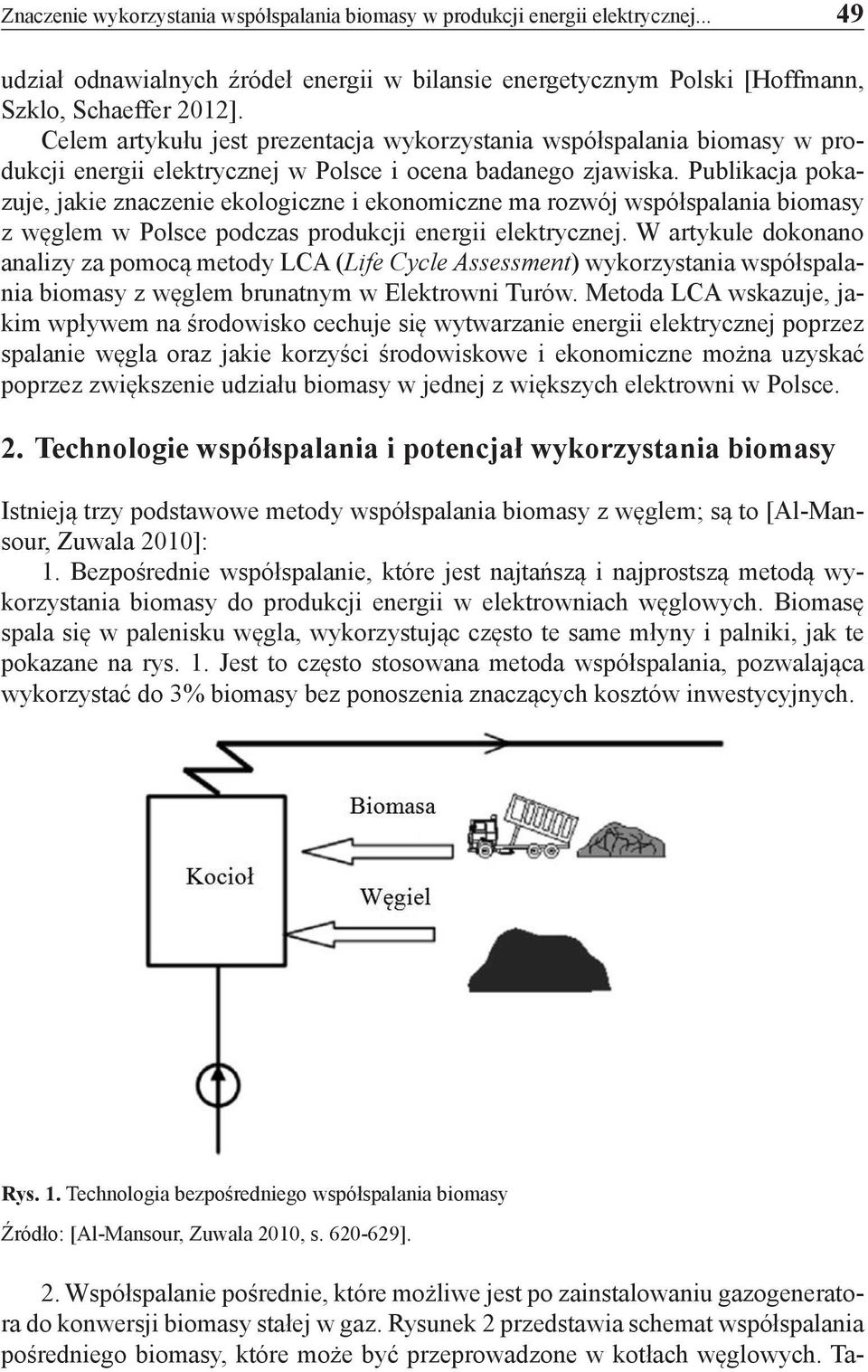 Publikacja pokazuje, jakie znaczenie ekologiczne i ekonomiczne ma rozwój współspalania biomasy z węglem w Polsce podczas produkcji energii elektrycznej.