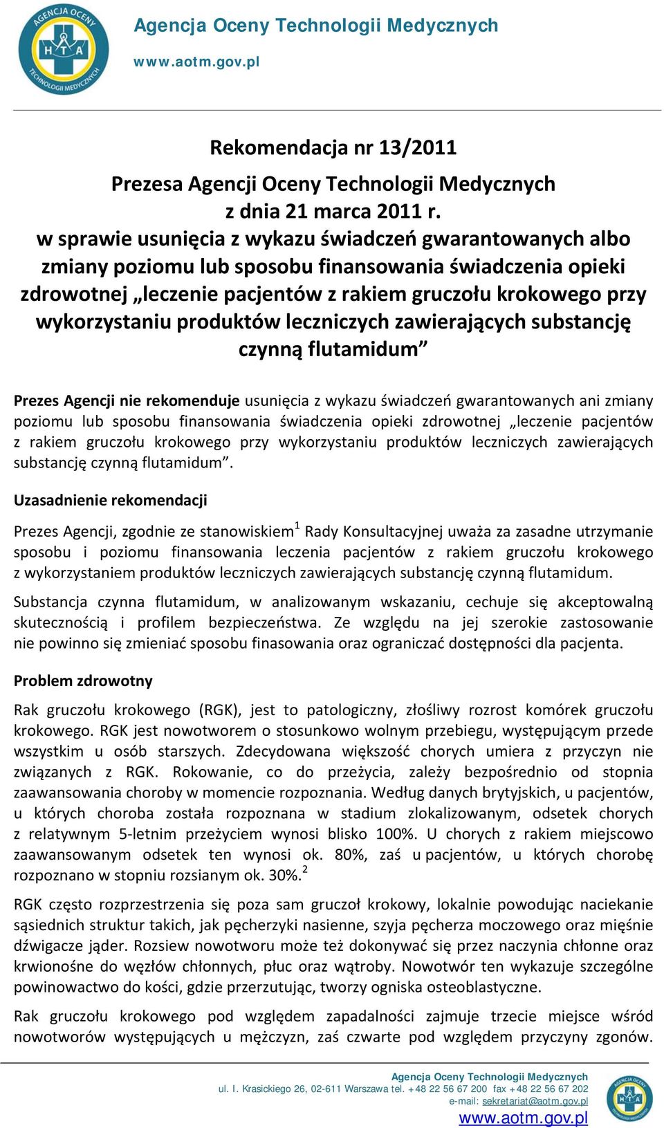 produktów leczniczych zawierających substancję czynną flutamidum Prezes Agencji nie rekomenduje usunięcia z wykazu świadczeń gwarantowanych ani zmiany poziomu lub sposobu finansowania świadczenia