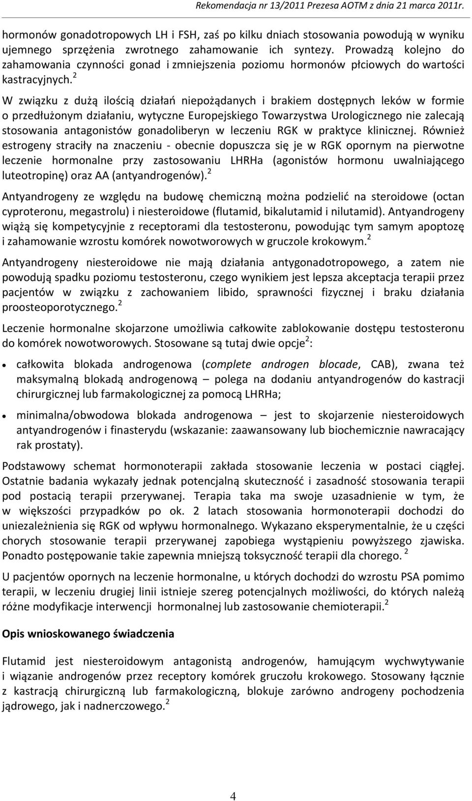 2 W związku z dużą ilością działań niepożądanych i brakiem dostępnych leków w formie o przedłużonym działaniu, wytyczne Europejskiego Towarzystwa Urologicznego nie zalecają stosowania antagonistów