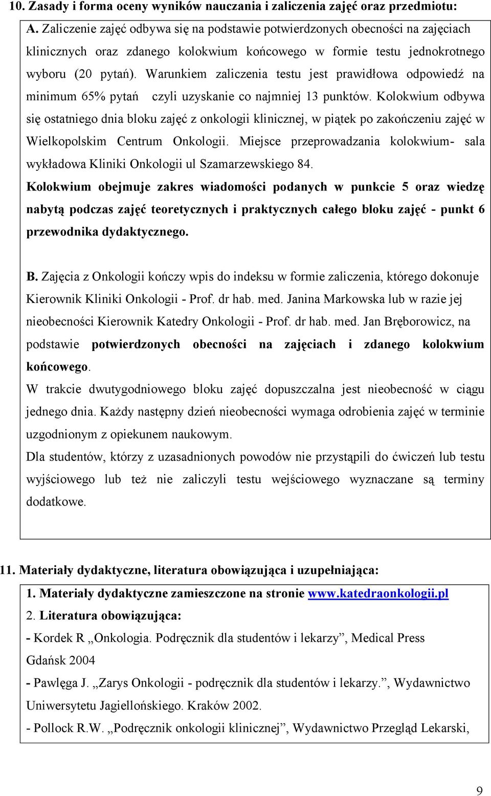 Warunkiem zaliczenia testu jest prawidłowa odpowiedź na minimum 65% pytań czyli uzyskanie co najmniej 13 punktów.