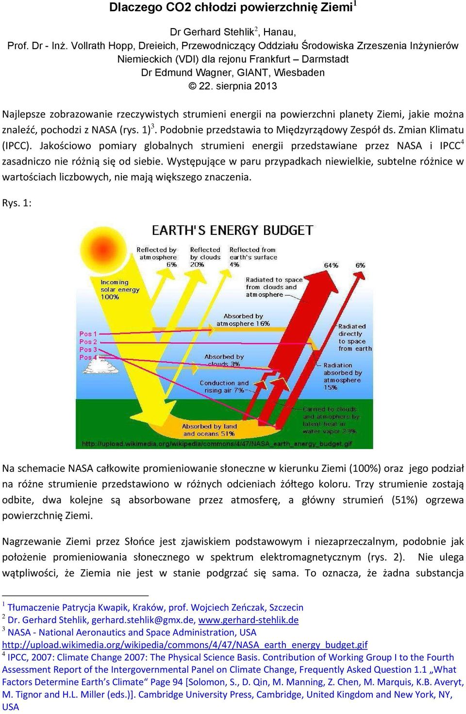 sierpnia 2013 Najlepsze zobrazowanie rzeczywistych strumieni energii na powierzchni planety Ziemi, jakie można znaleźć, pochodzi z NASA (rys. 1) 3. Podobnie przedstawia to Międzyrządowy Zespół ds.