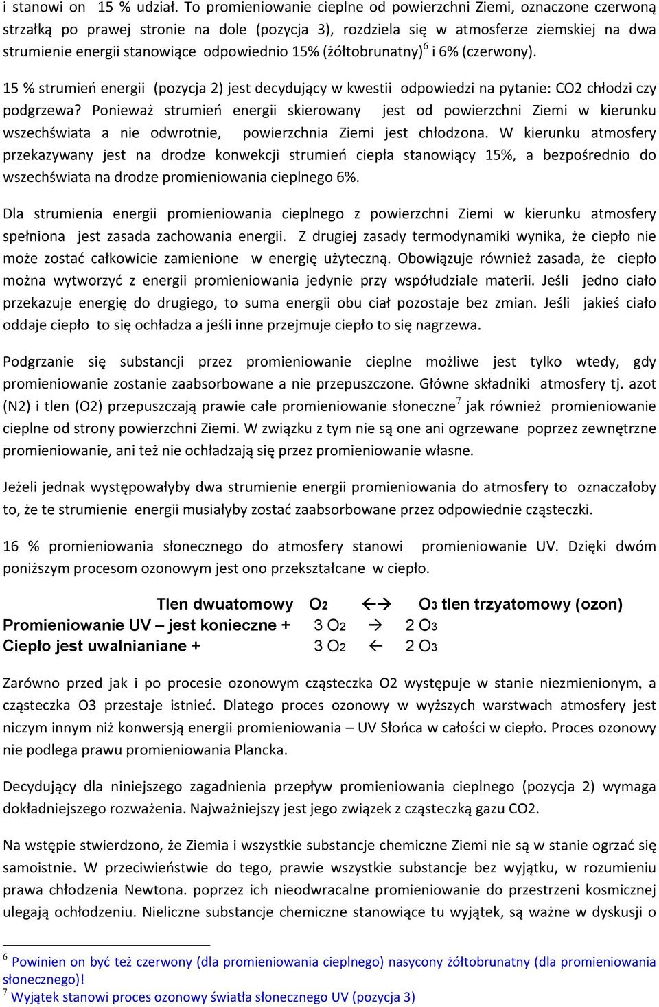 odpowiednio 15% (żółtobrunatny) 6 i 6% (czerwony). 15 % strumień energii (pozycja 2) jest decydujący w kwestii odpowiedzi na pytanie: CO2 chłodzi czy podgrzewa?
