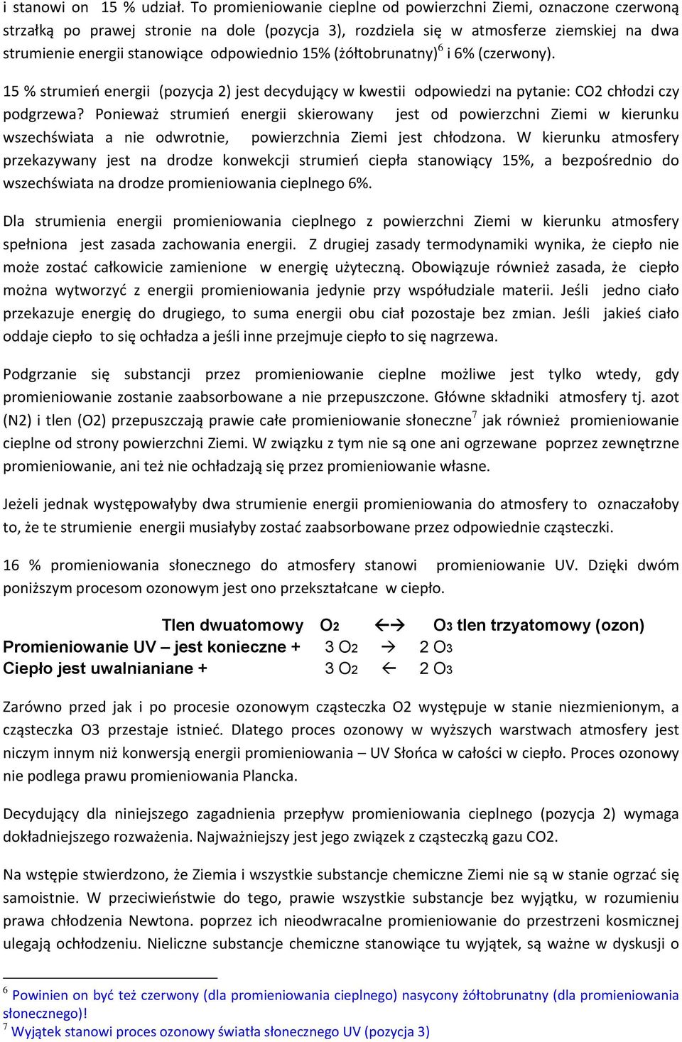 odpowiednio 15% (żółtobrunatny) 6 i 6% (czerwony). 15 % strumień energii (pozycja 2) jest decydujący w kwestii odpowiedzi na pytanie: CO2 chłodzi czy podgrzewa?