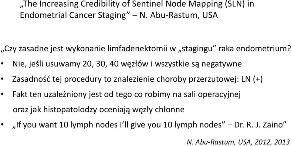 Nie, jeśli usuwamy 20, 30, 40 węzłów i wszystkie są negatywne Zasadność tej procedury to znalezienie choroby przerzutowej: