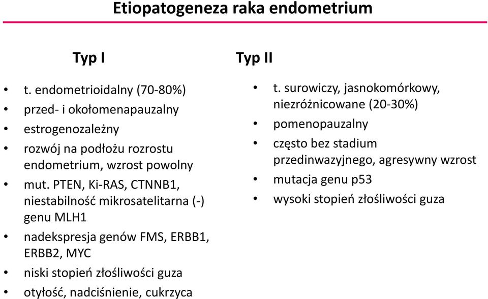 PTEN, Ki-RAS, CTNNB1, niestabilność mikrosatelitarna (-) genu MLH1 nadekspresja genów FMS, ERBB1, ERBB2, MYC niski stopień