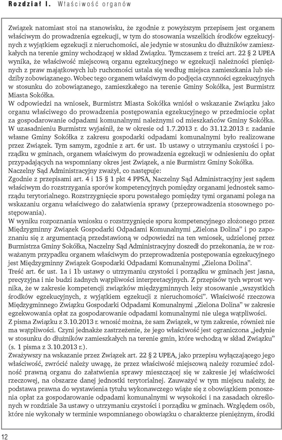 22 2 UPEA wynika, że właściwość miejscową organu egzekucyjnego w egzekucji należności pieniężnych z praw majątkowych lub ruchomości ustala się według miejsca zamieszkania lub siedziby zobowiązanego.