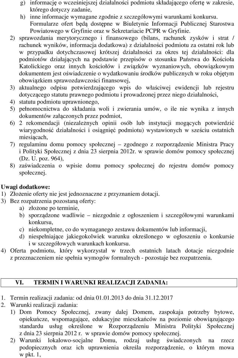 2) sprawozdania merytorycznego i finansowego (bilans, rachunek zysków i strat / rachunek wyników, informacja dodatkowa) z działalności podmiotu za ostatni rok lub w przypadku dotychczasowej krótszej