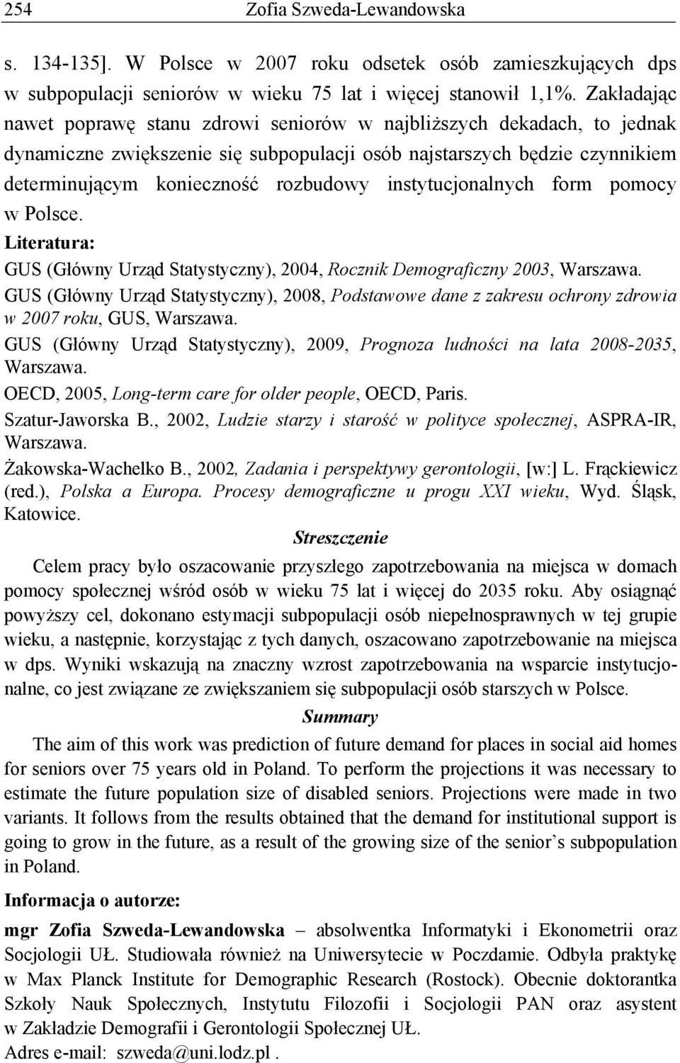 instytucjonalnych form pomocy w Polsce. Literatura: GUS (Główny Urząd Statystyczny), 2004, Rocznik Demograficzny 2003, Warszawa.