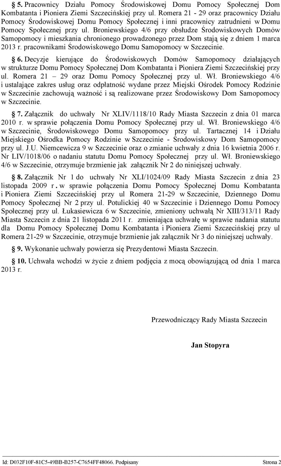 Broniewskiego 4/6 przy obsłudze Środowiskowych Domów Samopomocy i mieszkania chronionego prowadzonego przez Dom stają się z dniem 1 marca 2013 r.