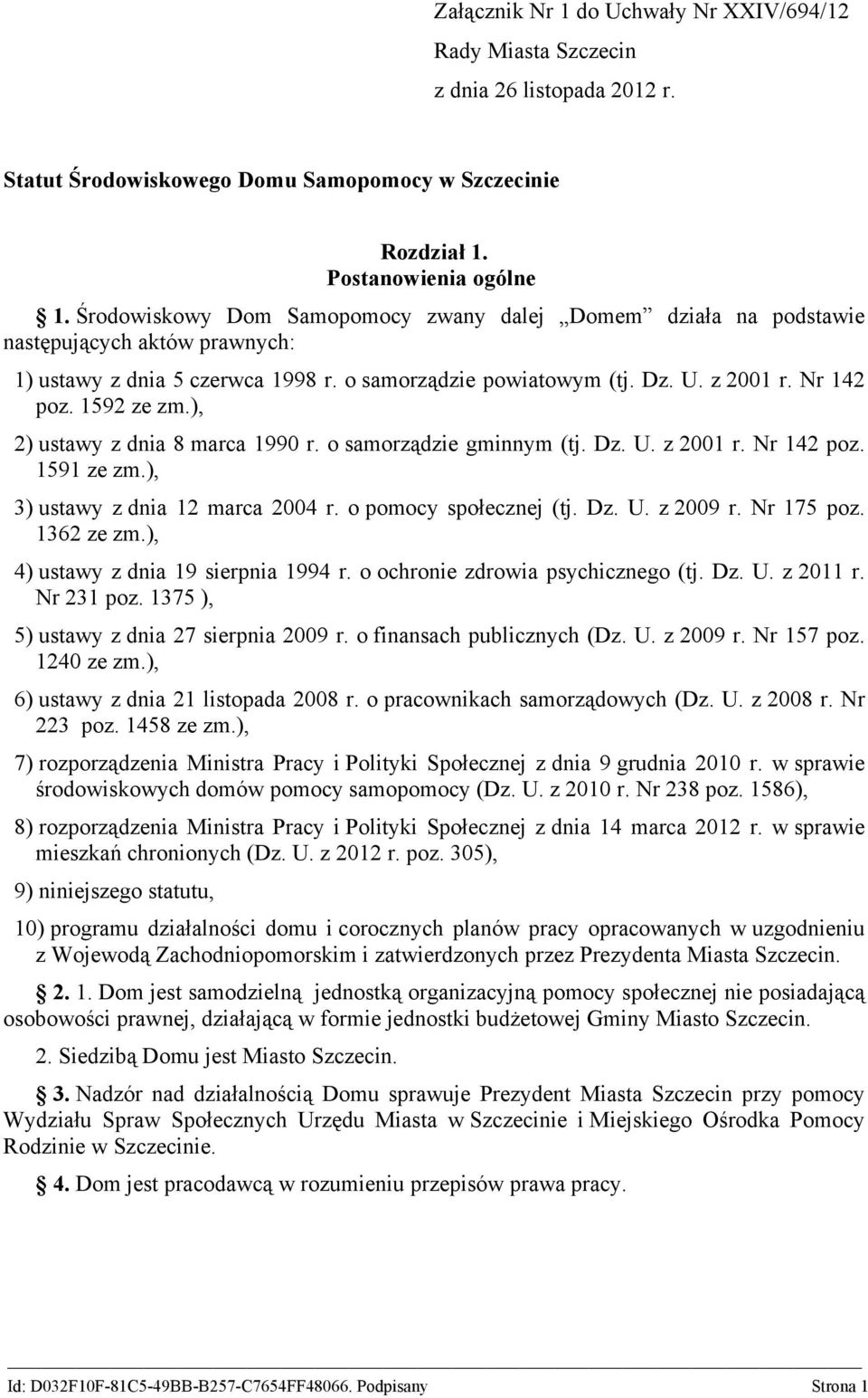 1592 ze zm.), 2) ustawy z dnia 8 marca 1990 r. o samorządzie gminnym (tj. Dz. U. z 2001 r. Nr 142 poz. 1591 ze zm.), 3) ustawy z dnia 12 marca 2004 r. o pomocy społecznej (tj. Dz. U. z 2009 r.