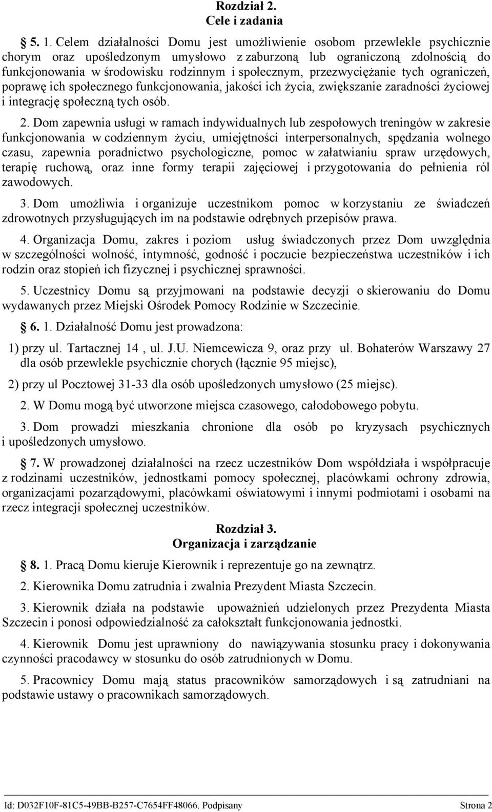 przezwyciężanie tych ograniczeń, poprawę ich społecznego funkcjonowania, jakości ich życia, zwiększanie zaradności życiowej i integrację społeczną tych osób. 2.