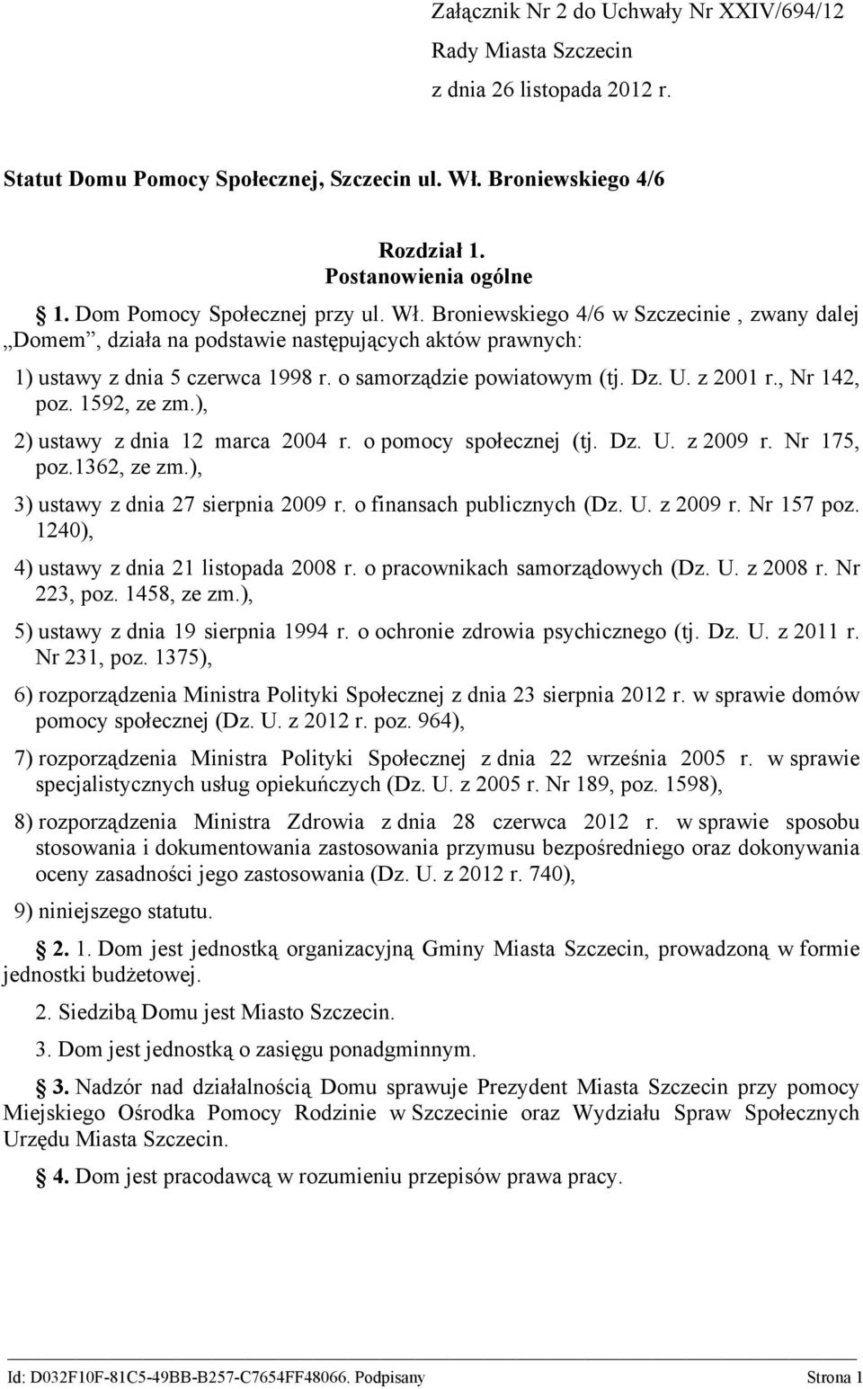 Dz. U. z 2001 r., Nr 142, poz. 1592, ze zm.), 2) ustawy z dnia 12 marca 2004 r. o pomocy społecznej (tj. Dz. U. z 2009 r. Nr 175, poz.1362, ze zm.), 3) ustawy z dnia 27 sierpnia 2009 r.