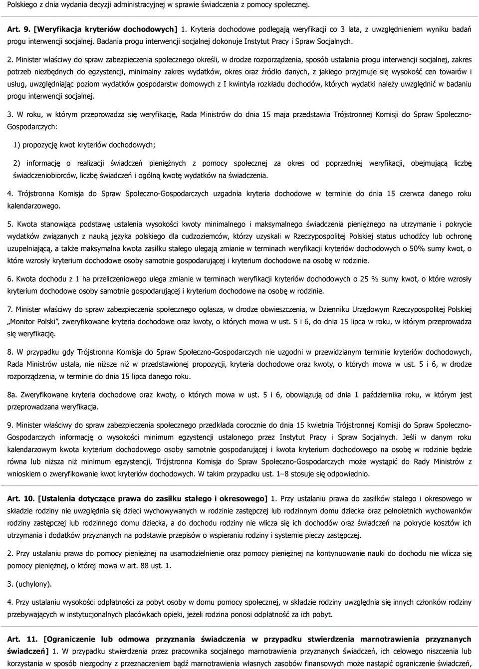 Minister właściwy do spraw zabezpieczenia społecznego określi, w drodze rozporządzenia, sposób ustalania progu interwencji socjalnej, zakres potrzeb niezbędnych do egzystencji, minimalny zakres