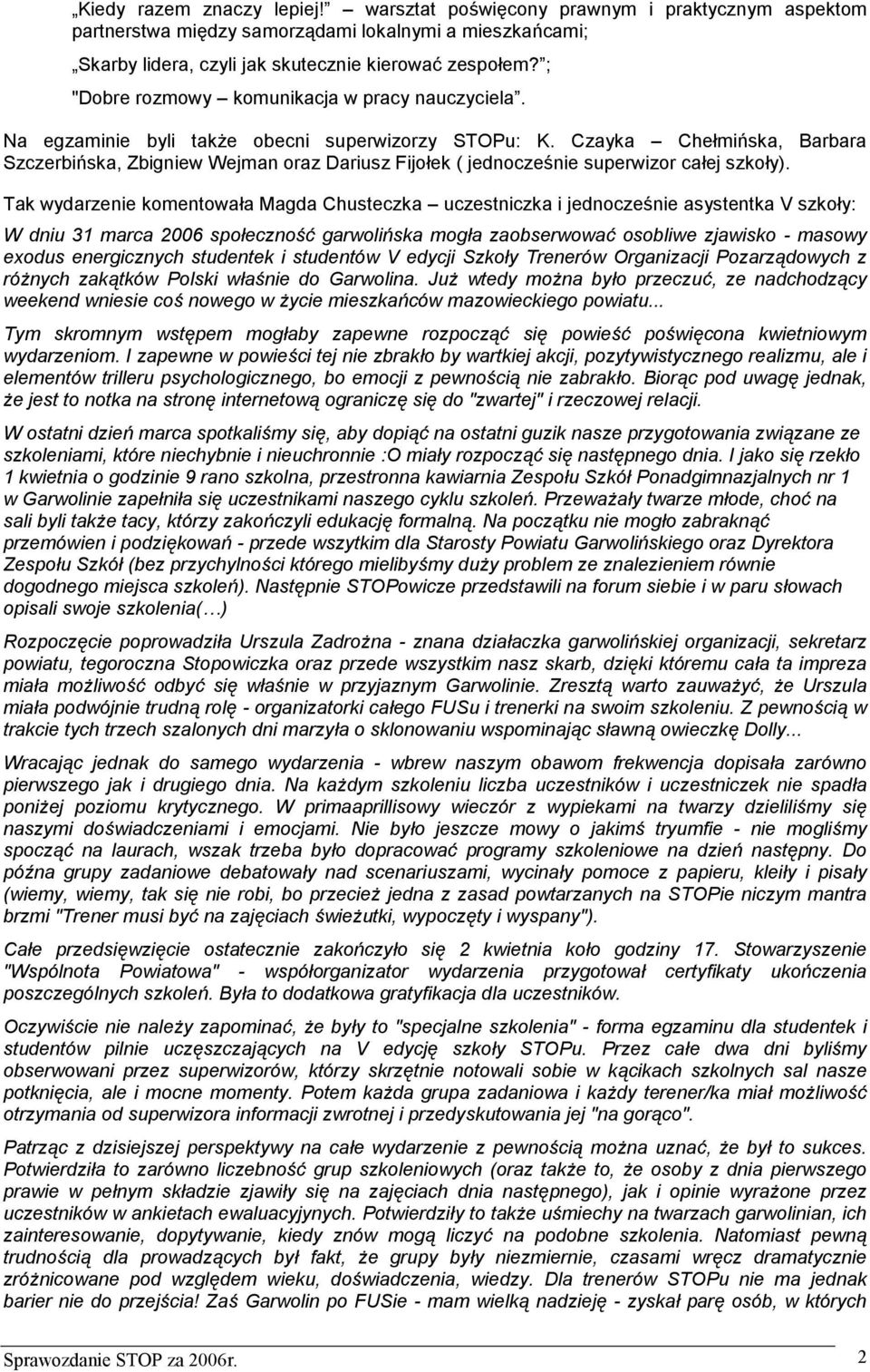 Czayka Chełmińska, Barbara Szczerbińska, Zbigniew Wejman oraz Dariusz Fijołek ( jednocześnie superwizor całej szkoły).
