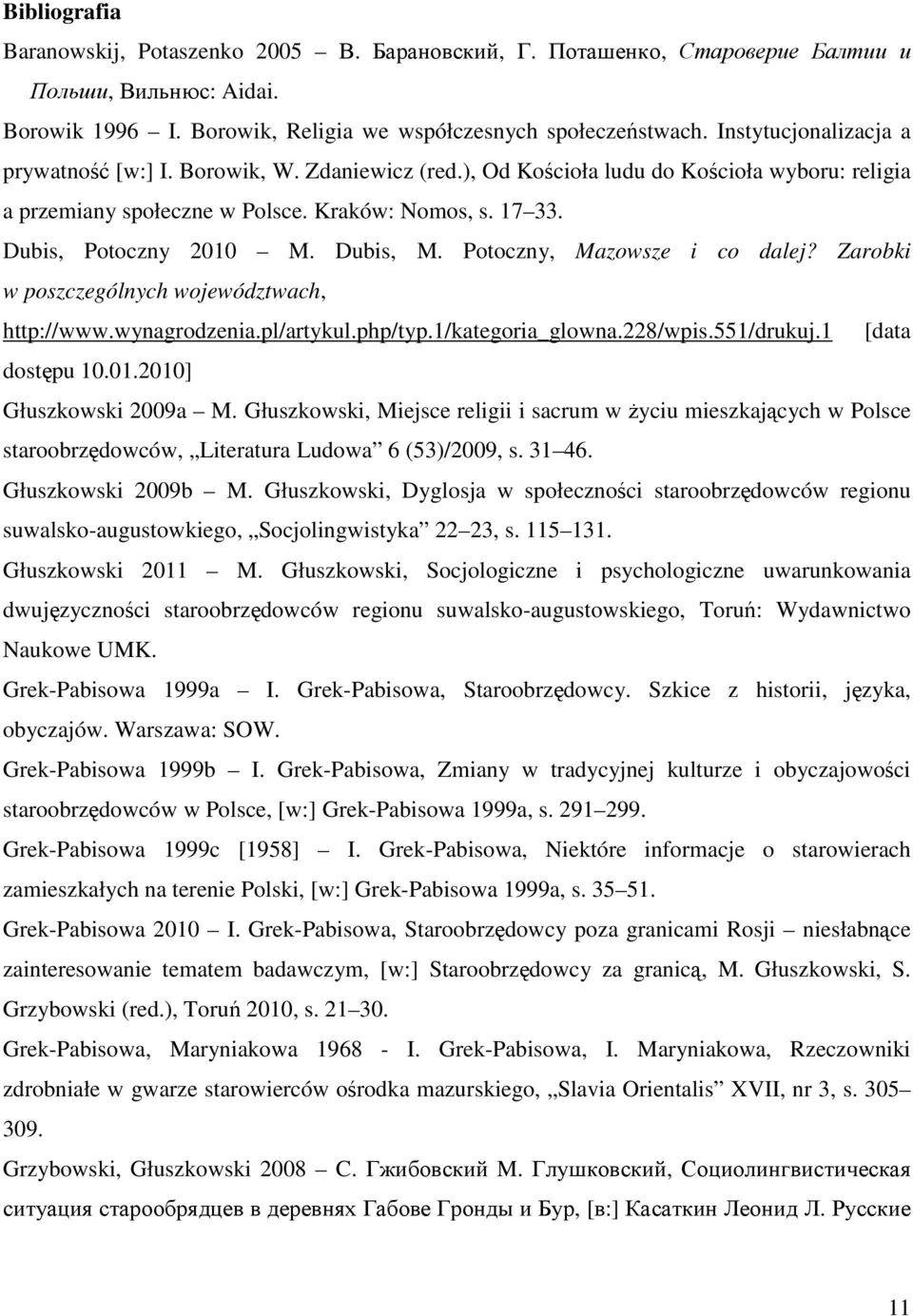Dubis, M. Potoczny, Mazowsze i co dalej? Zarobki w poszczególnych województwach, http://www.wynagrodzenia.pl/artykul.php/typ.1/kategoria_glowna.228/wpis.551/drukuj.1 [data dostępu 10.01.