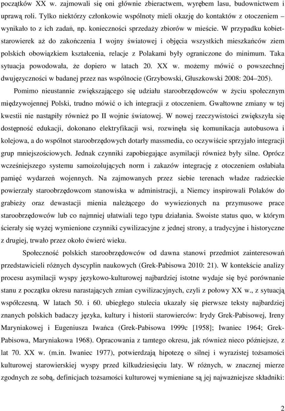 W przypadku kobietstarowierek aŝ do zakończenia I wojny światowej i objęcia wszystkich mieszkańców ziem polskich obowiązkiem kształcenia, relacje z Polakami były ograniczone do minimum.