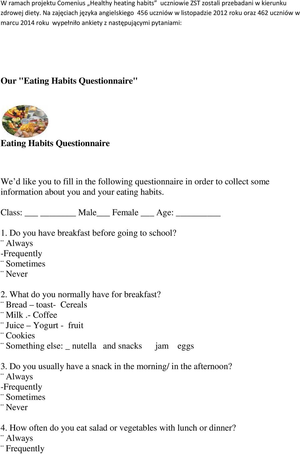 Questionnaire We d like you to fill in the following questionnaire in order to collect some information about you and your eating habits. Class: Male Female Age: 1.