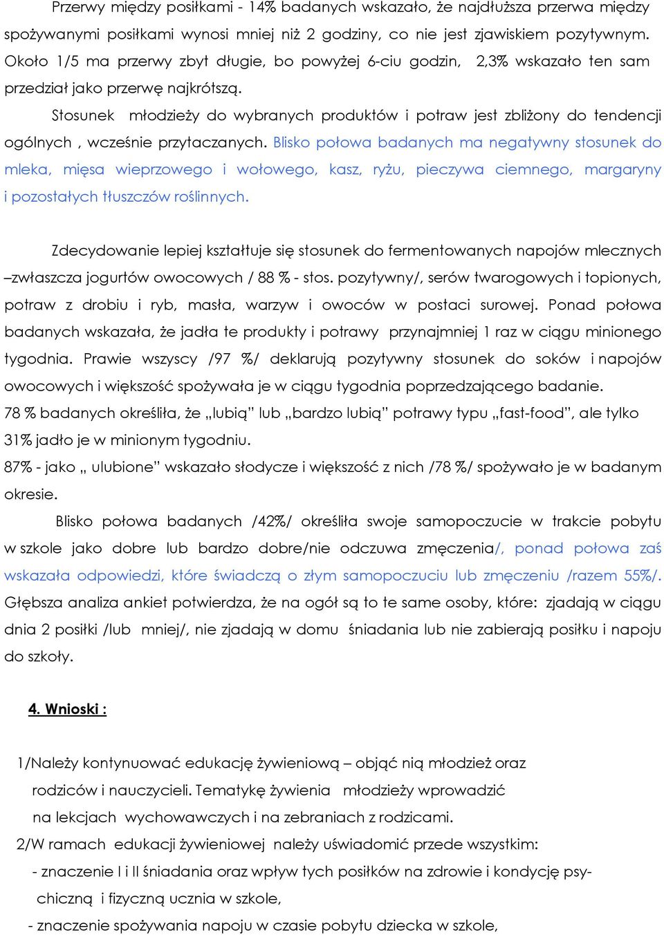 Stosunek młodzieŝy do wybranych produktów i potraw jest zbliŝony do tendencji ogólnych, wcześnie przytaczanych.