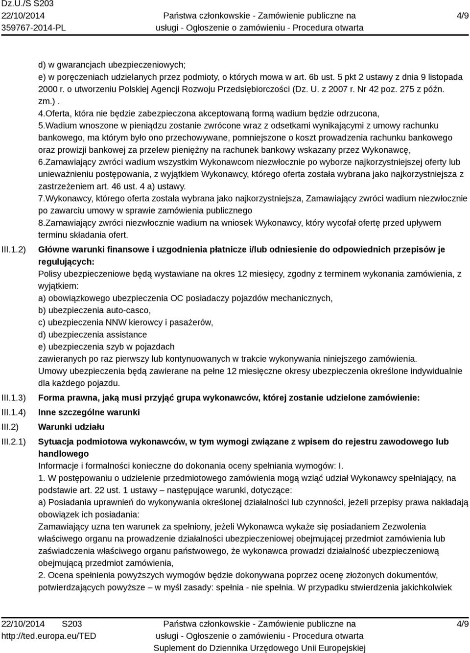 Wadium wnoszone w pieniądzu zostanie zwrócone wraz z odsetkami wynikającymi z umowy rachunku bankowego, ma którym było ono przechowywane, pomniejszone o koszt prowadzenia rachunku bankowego oraz