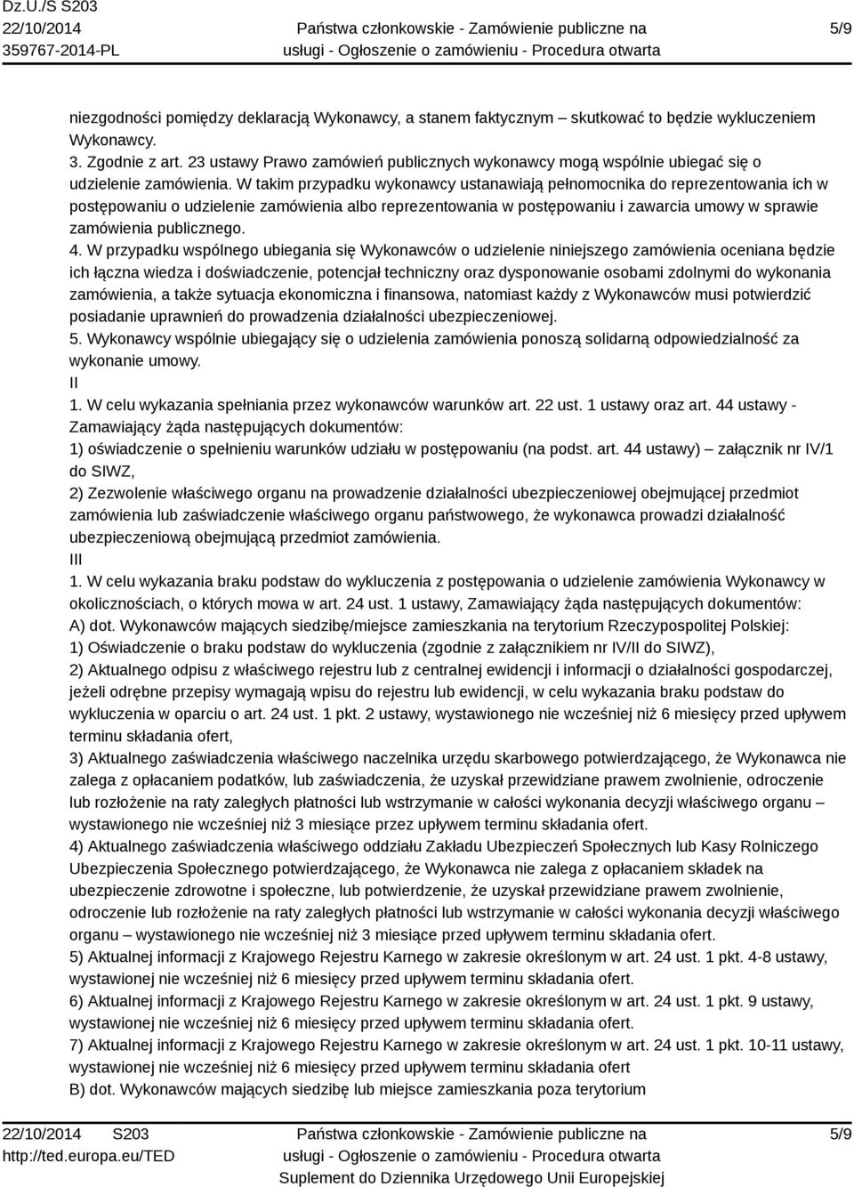 W takim przypadku wykonawcy ustanawiają pełnomocnika do reprezentowania ich w postępowaniu o udzielenie zamówienia albo reprezentowania w postępowaniu i zawarcia umowy w sprawie zamówienia
