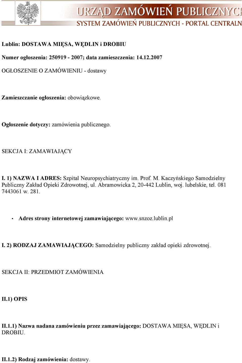 Kaczyńskiego Samodzielny Publiczny Zakład Opieki Zdrowotnej, ul. Abramowicka 2, 20-442 Lublin, woj. lubelskie, tel. 081 7443061 w. 281. Adres strony internetowej zamawiającego: www.