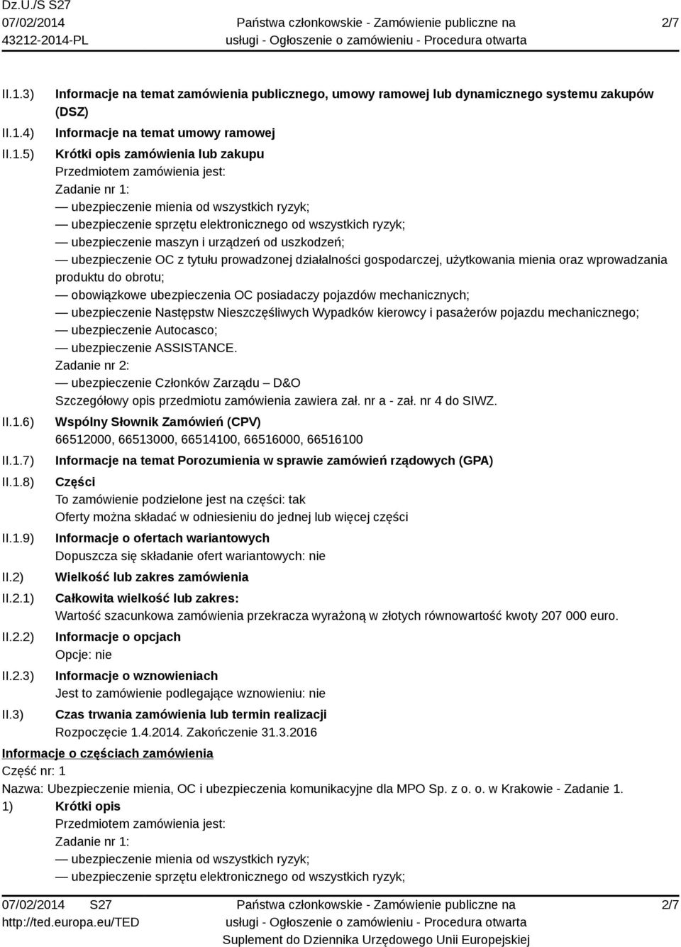 3) Informacje na temat zamówienia publicznego, umowy ramowej lub dynamicznego systemu zakupów (DSZ) Informacje na temat umowy ramowej Krótki opis zamówienia lub zakupu Przedmiotem zamówienia jest: