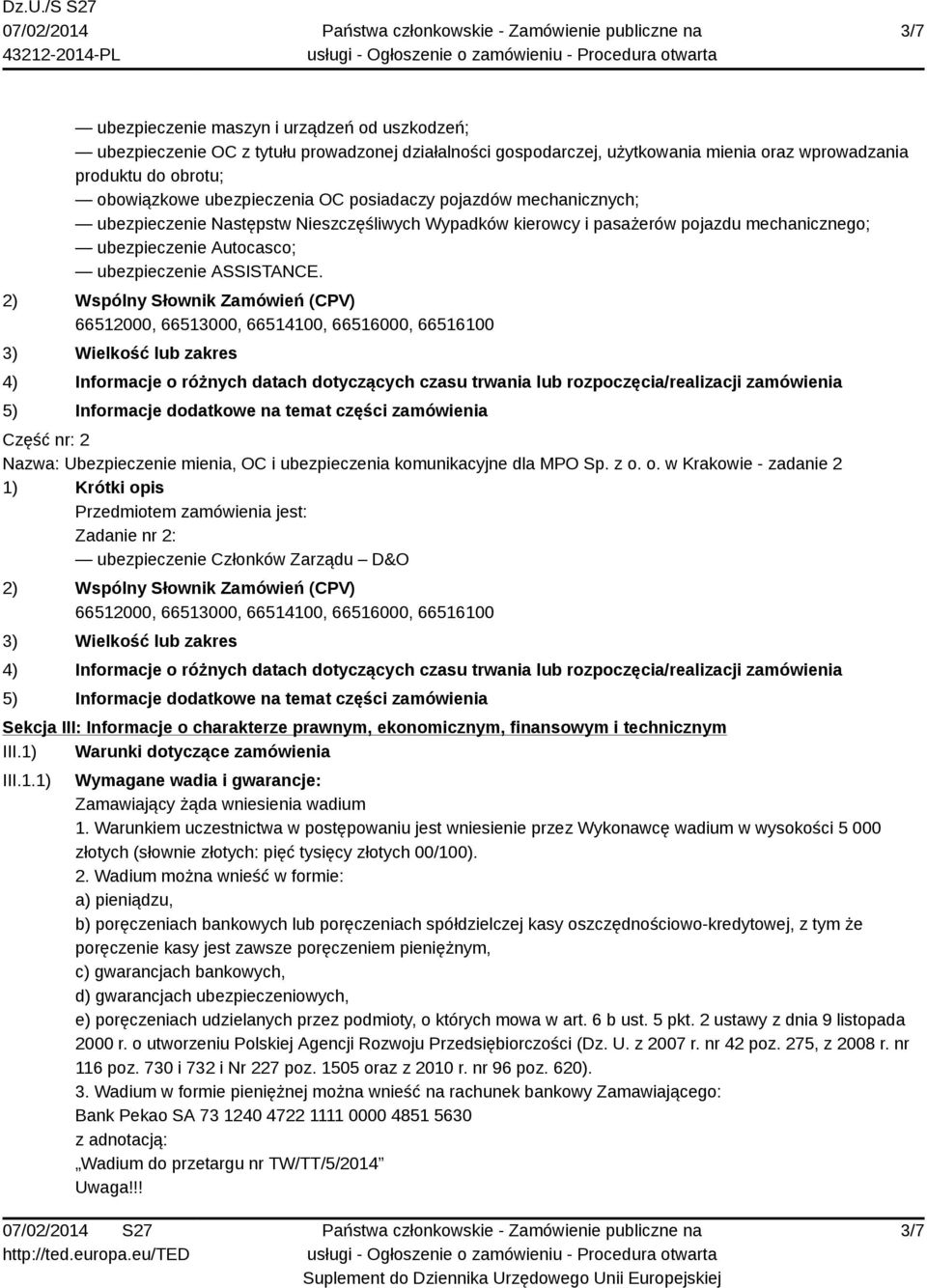 2) Wspólny Słownik Zamówień (CPV) 66512000, 66513000, 66514100, 66516000, 66516100 3) Wielkość lub zakres 4) Informacje o różnych datach dotyczących czasu trwania lub rozpoczęcia/realizacji