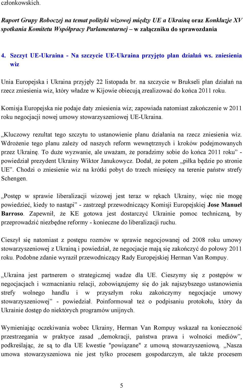 na szczycie w Brukseli plan działań na rzecz zniesienia wiz, który władze w Kijowie obiecują zrealizować do końca 2011 roku.