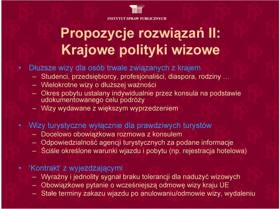turystów Docelowo obowiązkowa rozmowa z konsulem Odpowiedzialność agencji turystycznych za podane informacje Ściśle określone warunki wjazdu i pobytu (np.
