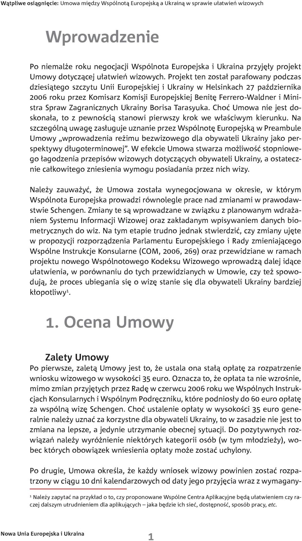Spraw Zagranicznych Ukrainy Borisa Tarasyuka. Choć Umowa nie jest doskonała, to z pewnością stanowi pierwszy krok we właściwym kierunku.