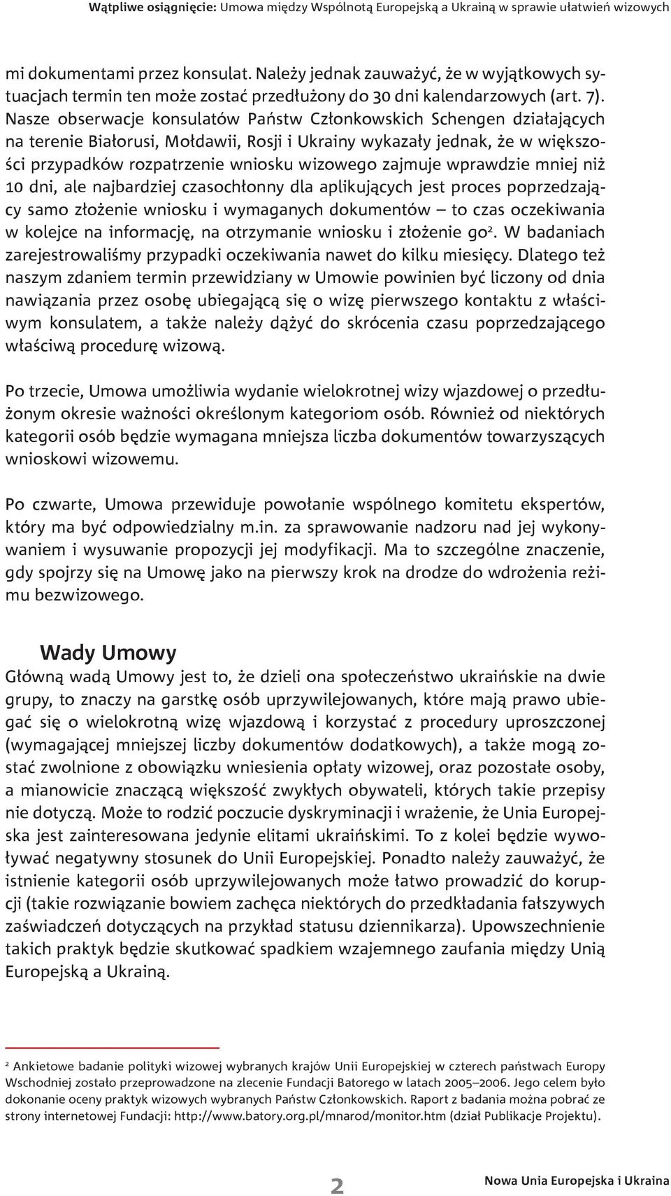 zajmuje wprawdzie mniej niż 10 dni, ale najbardziej czasochłonny dla aplikujących jest proces poprzedzający samo złożenie wniosku i wymaganych dokumentów to czas oczekiwania w kolejce na informację,