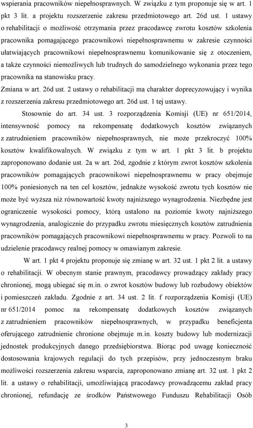 niepełnosprawnemu komunikowanie się z otoczeniem, a także czynności niemożliwych lub trudnych do samodzielnego wykonania przez tego pracownika na stanowisku pracy. Zmiana w art. 26d ust.