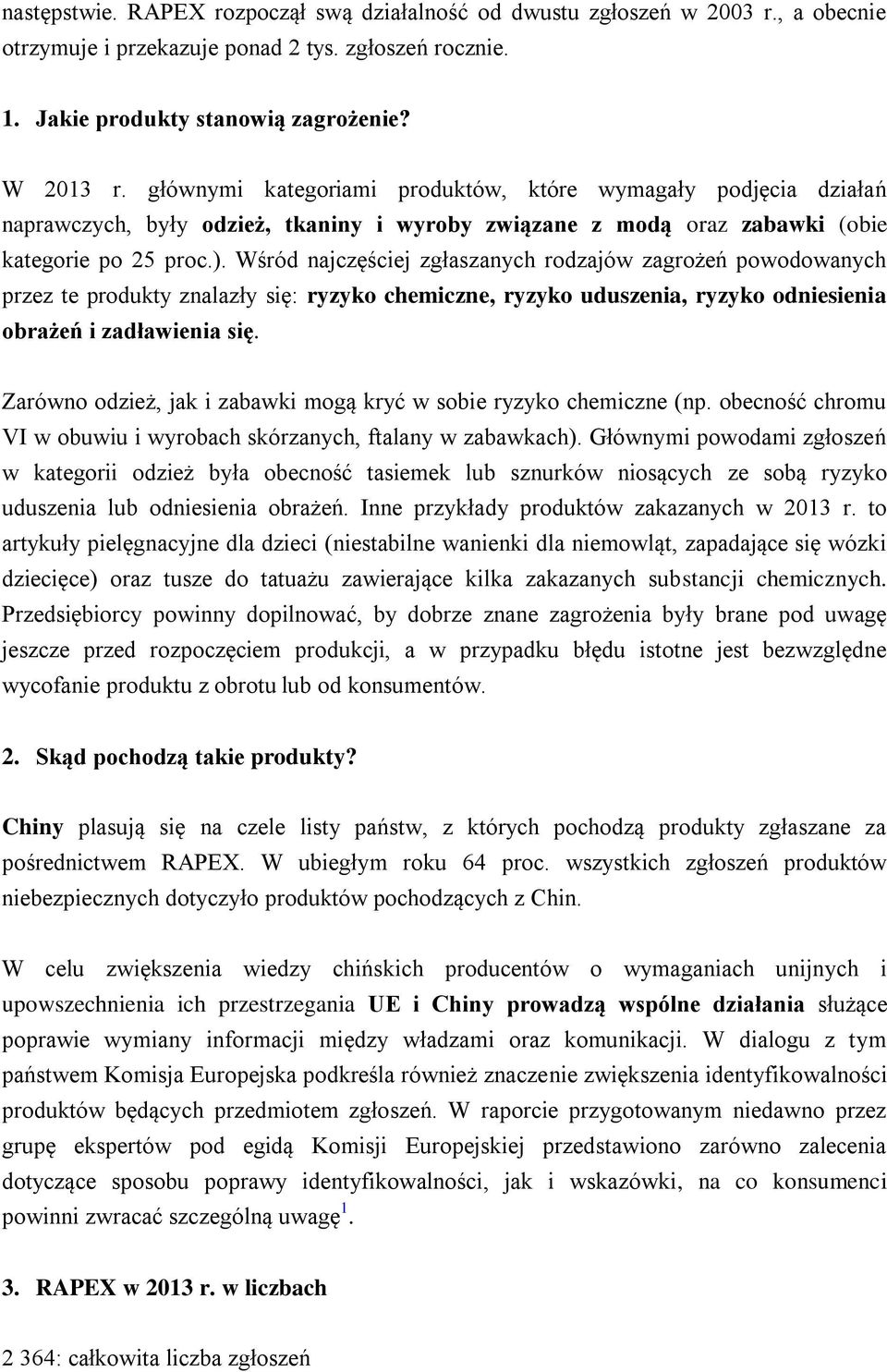 Wśród najczęściej zgłaszanych rodzajów zagrożeń powodowanych przez te produkty znalazły się: ryzyko chemiczne, ryzyko uduszenia, ryzyko odniesienia obrażeń i zadławienia się.